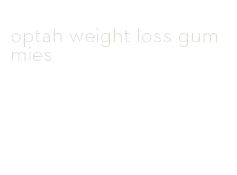 optah weight loss gummies