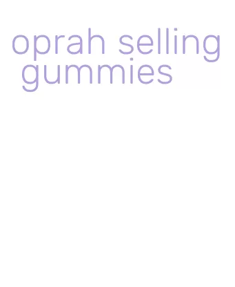 oprah selling gummies