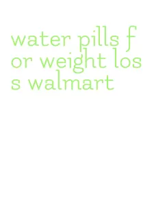 water pills for weight loss walmart