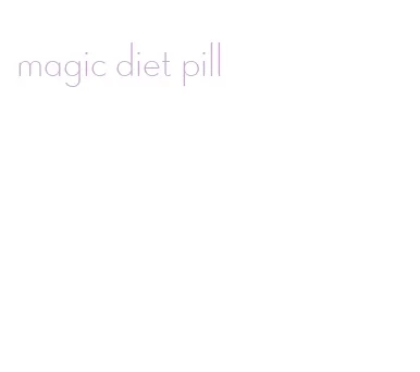 magic diet pill