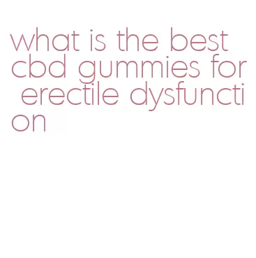 what is the best cbd gummies for erectile dysfunction