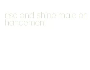 rise and shine male enhancement