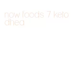 now foods 7 keto dhea