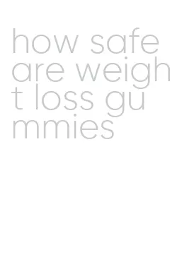 how safe are weight loss gummies