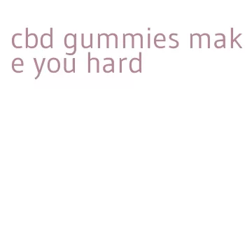 cbd gummies make you hard