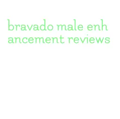 bravado male enhancement reviews