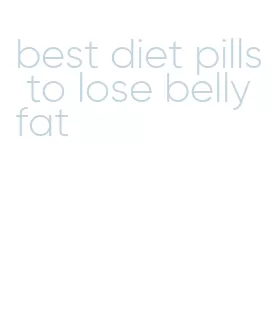 best diet pills to lose belly fat