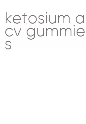 ketosium acv gummies