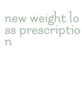 new weight loss prescription