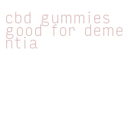 cbd gummies good for dementia