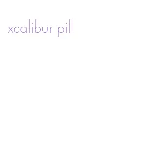 xcalibur pill