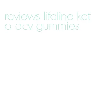 reviews lifeline keto acv gummies