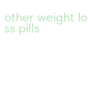 other weight loss pills