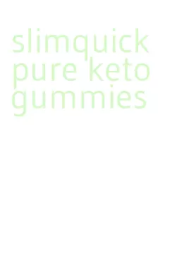 slimquick pure keto gummies