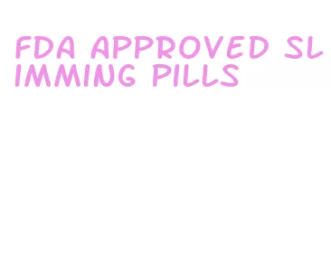 fda approved slimming pills