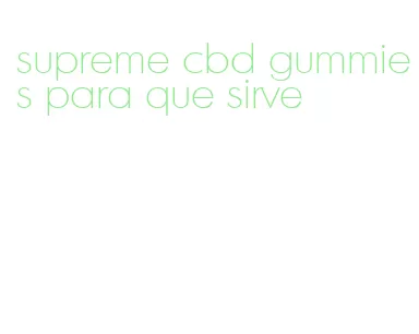 supreme cbd gummies para que sirve