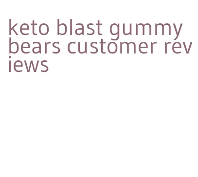 keto blast gummy bears customer reviews