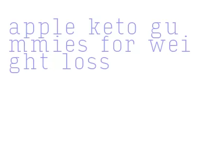 apple keto gummies for weight loss