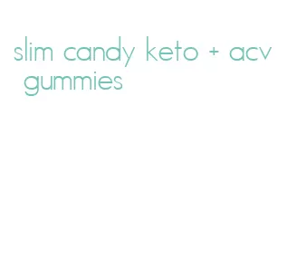 slim candy keto + acv gummies