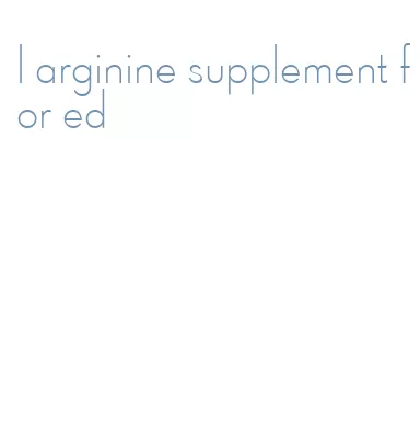 l arginine supplement for ed