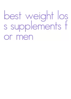 best weight loss supplements for men