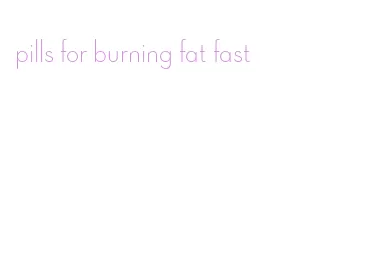 pills for burning fat fast