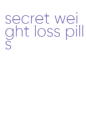 secret weight loss pills