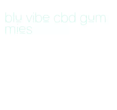 blu vibe cbd gummies