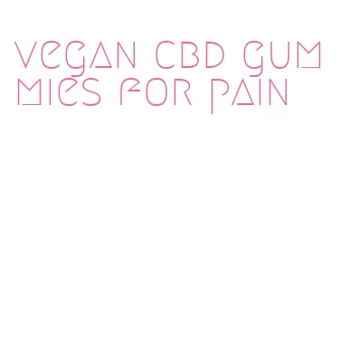 vegan cbd gummies for pain