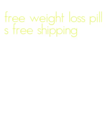 free weight loss pills free shipping