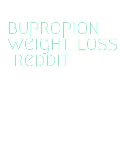 bupropion weight loss reddit