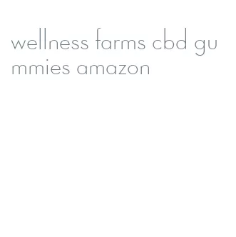 wellness farms cbd gummies amazon