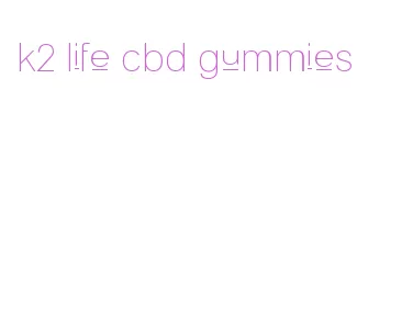 k2 life cbd gummies