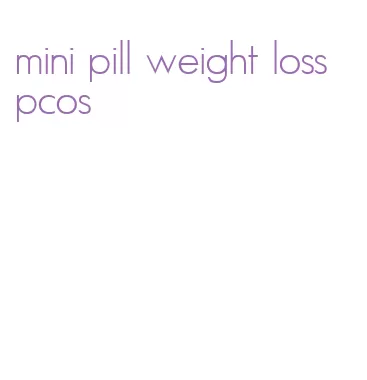 mini pill weight loss pcos