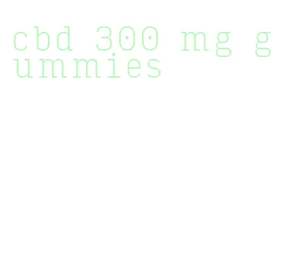 cbd 300 mg gummies