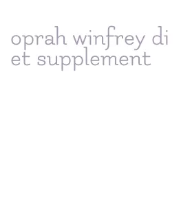 oprah winfrey diet supplement