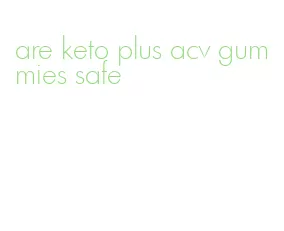 are keto plus acv gummies safe