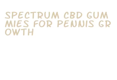 spectrum cbd gummies for pennis growth