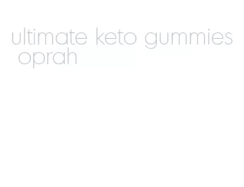 ultimate keto gummies oprah