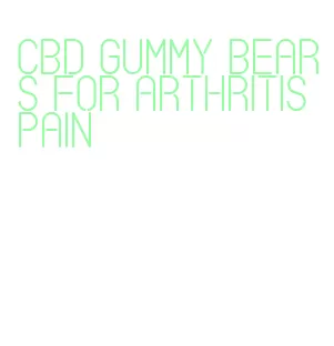 cbd gummy bears for arthritis pain