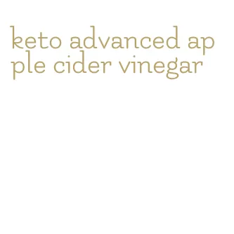 keto advanced apple cider vinegar