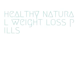 healthy natural weight loss pills