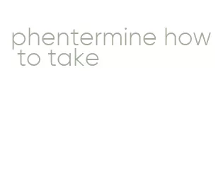 phentermine how to take