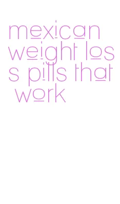 mexican weight loss pills that work