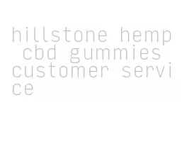 hillstone hemp cbd gummies customer service