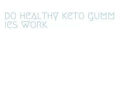 do healthy keto gummies work