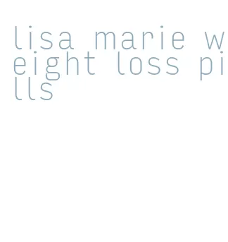 lisa marie weight loss pills