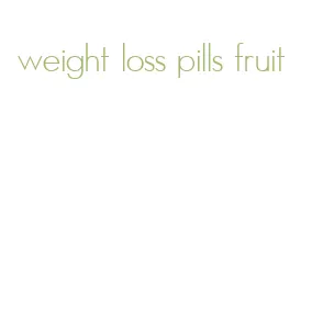 weight loss pills fruit