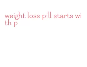 weight loss pill starts with p