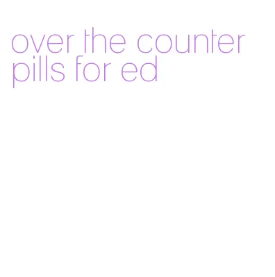 over the counter pills for ed